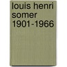 Louis Henri Somer 1901-1966 door G.E.J. Somer