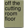 Off the cutting room floor door T. Okkerse