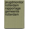 Jeugdmonitor Rotterdam Rapportage gemeente Rotterdam by L. Van Buuren