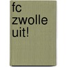 FC Zwolle uit! door T. Rood