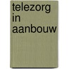 Telezorg in aanbouw door Onbekend