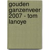 Gouden Ganzenveer 2007 - Tom Lanoye by Tom Lanoye