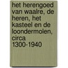 Het herengoed van Waalre, De Heren, het Kasteel en de Loondermolen, circa 1300-1940 door Onbekend