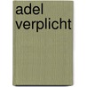 Adel verplicht door R. Broekhuis