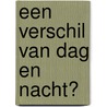Een verschil van dag en nacht? door A. van Minnen