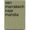 Van marrakech naar mahdia door Alwine de Jong