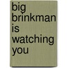 Big brinkman is watching you door Onbekend