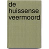 De Huissense Veermoord door Marcel Bongers