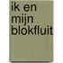 Ik en mijn blokfluit