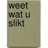 Weet wat u slikt door E. Dik