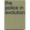 The Police in Evolution by Project Group Vision on Policing (B.J.A.M. Welten, chairman), Board of Chief Commissioners