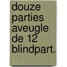 Douze parties aveugle de 12 blindpart. door Sybrands