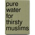 Pure water for thirsty muslims