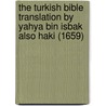 The Turkish bible translation by Yahya bin Isbak also Haki (1659) by H. Neudecker