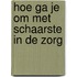 Hoe ga je om met schaarste in de zorg