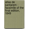 Atlas de Santarem : facsimile of the final edition, 1849 door Manuel F. de Barros E. Sousa de Mesquita de Macedo Lei