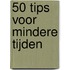 50 tips voor mindere tijden