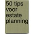 50 tips voor estate planning