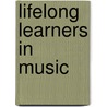 Lifelong Learners in Music door C.A. Smilde