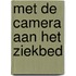 Met de camera aan het ziekbed