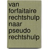 Van forfaitaire rechtshulp naar pseudo rechtshulp by P.B.Ph.M. Bogaers
