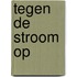 Tegen de stroom op