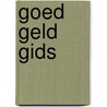 Goed Geld Gids by Unknown