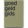 Goed Geld Gids door Onbekend