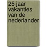 25 jaar vakanties van de Nederlander door M.C. Jansen-Verbeke