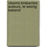 Vlaams-Brabantse Auteurs, te weinig bekend door Onbekend