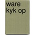 Ware kyk op
