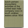 Dutch-Yemeni encounters: activities of the United East India Company (VOC) in South Arabian waters since 1614 by C.G. Brouwer