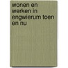 Wonen en werken in Engwierum toen en nu door K. de Graaf