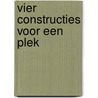 Vier constructies voor een plek door Onbekend
