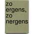 Zo ergens, zo nergens