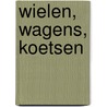 Wielen, wagens, koetsen door A. Wegener Sleeswyk