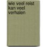 Wie veel reist kan veel verhalen
