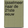 IJsselmeer naar de 21ste eeuw by H. Bakker