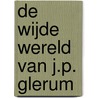 De wijde wereld van J.P. Glerum by J.P. Glerum