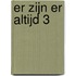 Er zijn er altijd 3