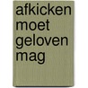 Afkicken moet geloven mag by Hol