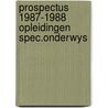 Prospectus 1987-1988 opleidingen spec.onderwys door Onbekend