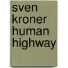 Sven Kroner Human Highway door X. Karskens