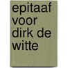 Epitaaf voor Dirk de Witte by A. van den Abeele