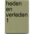 Heden en verleden 1