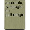Anatomie, fysiologie en pathologie door L. van der Bie