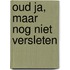 Oud ja, maar nog niet versleten