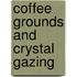 Coffee grounds and crystal gazing