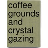 Coffee grounds and crystal gazing door H. Vleugels