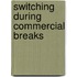 Switching during commercial breaks
